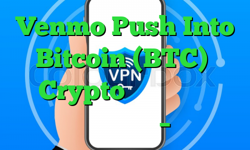 Venmo Push Into Bitcoin (BTC) و Crypto برای برخی از کاربران خاموش است – بلومبرگ