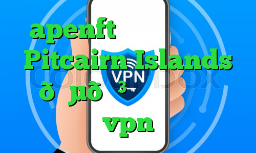 apenft بایننس وی پی ان Pitcairn Islands 🇵🇳 جزایر پیتکرن vpn