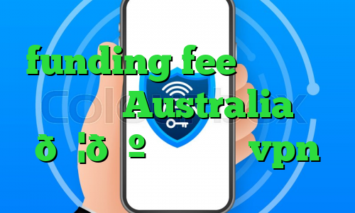 funding fee بایننس وی پی ان Australia 🇦🇺 استرالیا vpn