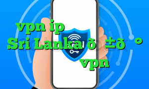 vpn ip اختصاصی وی پی ان Sri Lanka 🇱🇰 سریلانکا vpn