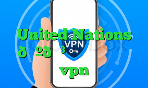 آنتی فیلتر برای ویندوز وی پی ان United Nations 🇺🇳 سازمان ملل متحد vpn