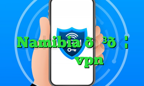 آی پی ثابت همراه اول وی پی ان Namibia 🇳🇦 نامیبیا vpn