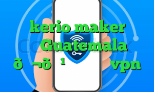 خرید kerio maker وی پی ان Guatemala 🇬🇹 گواتمالا vpn