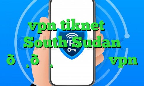 خرید vpn tiknet وی پی ان South Sudan 🇸🇸 سودان جنوبی vpn