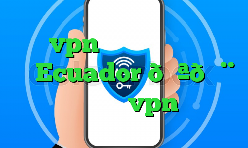 خرید vpn ای پی اختصاصی وی پی ان Ecuador 🇪🇨 اکوادور vpn