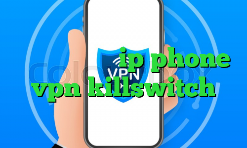 خرید اینترنتی ip phone vpn killswitch