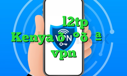 خرید فیلترشکن l2tp وی پی ان Kenya 🇰🇪 کنیا vpn