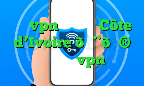 میکرvpn وی پی ان Côte d’Ivoire 🇨🇮 ساحل عاج vpn