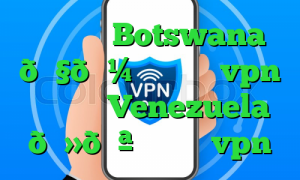 وی پی ان Botswana 🇧🇼 بوتسوانا vpn وی پی ان Venezuela 🇻🇪 ونزوئلا vpn