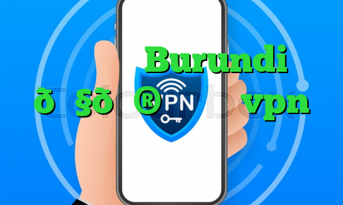 وی پی ان Burundi 🇧🇮 بروندی vpn خرید فیلترشکن موبایل