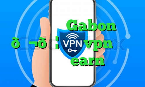وی پی ان Gabon 🇬🇦 گابن vpn آموزش بایننس earn