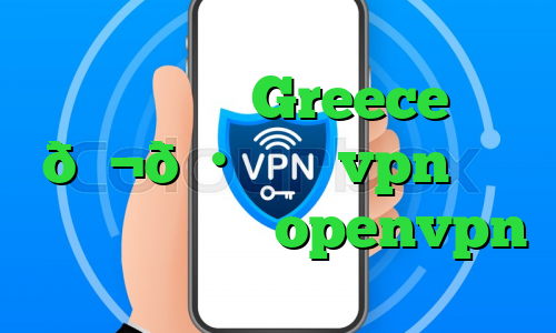 وی پی ان Greece 🇬🇷 یونان vpn خرید اکانت فیلترشکن openvpn