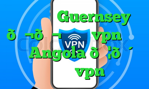 وی پی ان Guernsey 🇬🇬 گرنزی vpn وی پی ان Angola 🇦🇴 آنگولا vpn