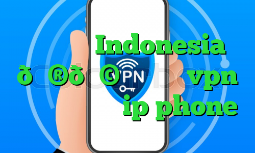 وی پی ان Indonesia 🇮🇩 اندونزی vpn خرید اینترنتی ip phone