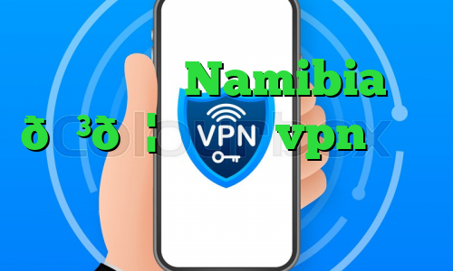 وی پی ان Namibia 🇳🇦 نامیبیا vpn فیلتر شکن با ای پی امارات