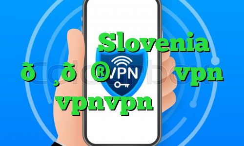 وی پی ان Slovenia 🇸🇮 اسلوونی vpn vpnvpn میکرز