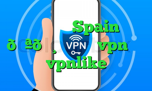 وی پی ان Spain 🇪🇸 اسپانیا vpn خرید vpnlike