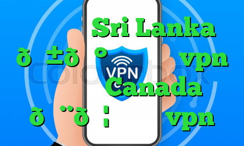 وی پی ان Sri Lanka 🇱🇰 سریلانکا vpn وی پی ان Canada 🇨🇦 کانادا vpn