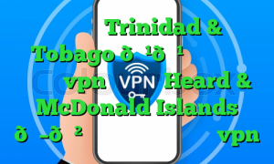 وی پی ان Trinidad & Tobago 🇹🇹 ترینیداد و توباگو vpn وی پی ان Heard & McDonald Islands 🇭🇲 جزایر هرد و مک دونالد vpn