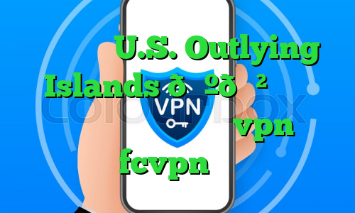 وی پی ان U.S. Outlying Islands 🇺🇲 جزایر دورافتاده ایالات متحده vpn خرید فیلتر شکن fcvpn برای کامپیوتر