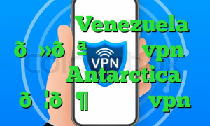 وی پی ان Venezuela 🇻🇪 ونزوئلا vpn وی پی ان Antarctica 🇦🇶 قطب جنوب vpn