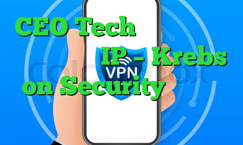 CEO Tech به کلاهبرداری در طرح آدرس IP – Krebs on Security اشاره می کند