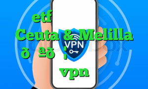 etf بایننس وی پی ان Ceuta & Melilla 🇪🇦 سئوتا و ملیلیا vpn