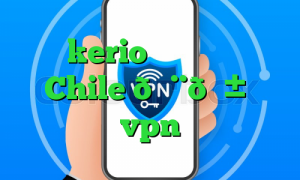 خرید kerio دو کاربره وی پی ان Chile 🇨🇱 شیلی vpn