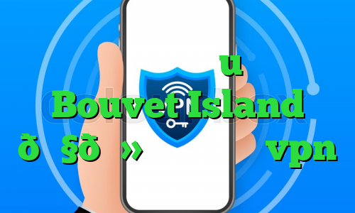 دانلود آنتی فیلتر u وی پی ان Bouvet Island 🇧🇻 جزیره بووت vpn