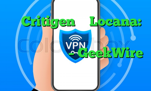 از Critigen تا Locana: شرکت اطلاعات موقعیت مکانی برای بازتاب بازار رو به رشد – GeekWire تغییر نام تجاری می دهد