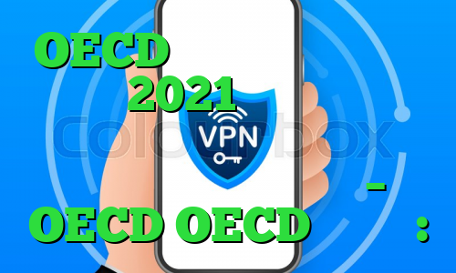 OECD می گوید تجارت خدمات در سال 2021 آزاد شد و کاهش قابل توجهی در حجم و اثرات اقدامات جدید نشان داد – OECD
OECD می گوید: